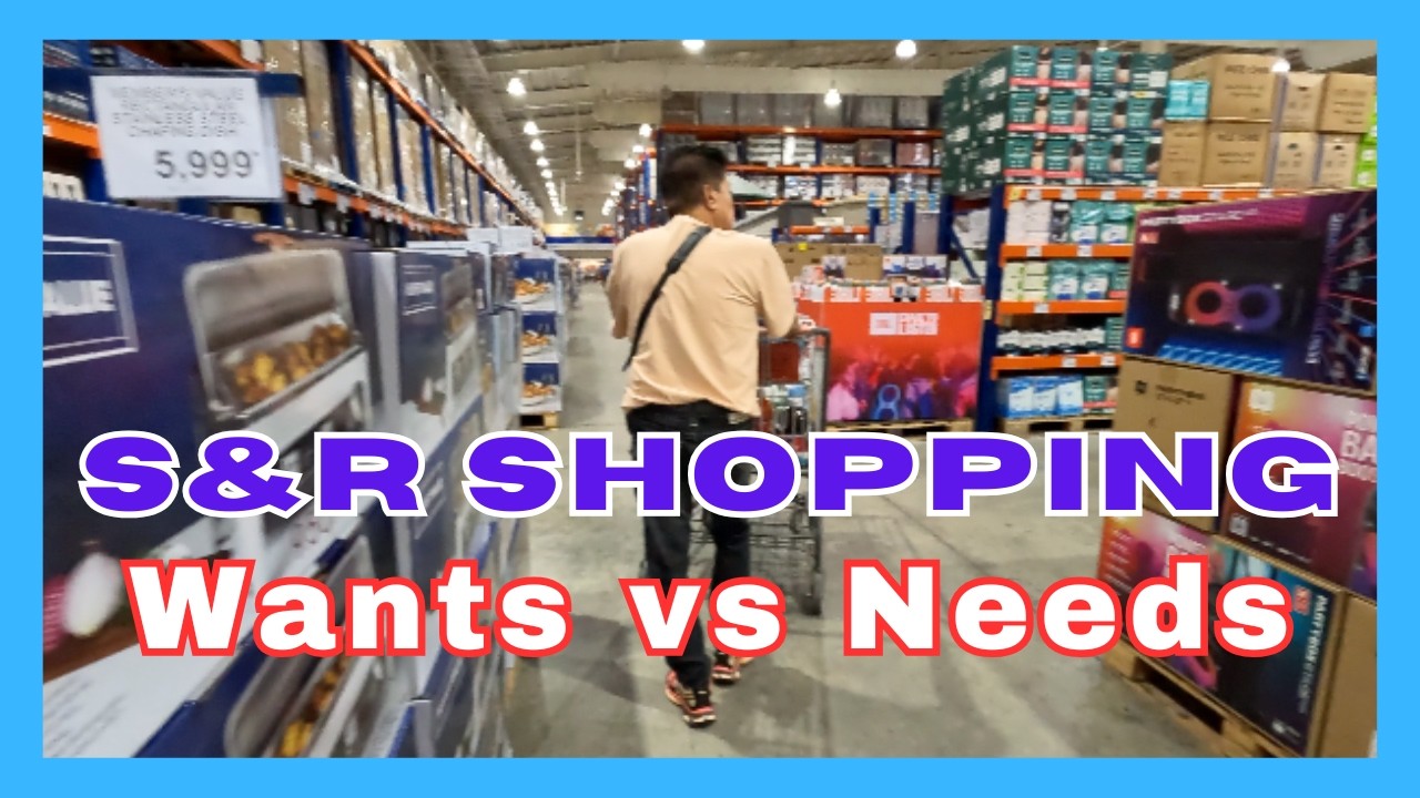 S&R SHOPPING. TRYING NOT TO OVERSPEND. NEEDS VS WANTS