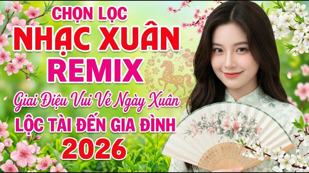 LK Nhạc Xuân Remix Mới Ra Lò 2026 - Nhạc Tết Bính Ngọ Bass Cực Sung Quẩy Tới Bến 2026