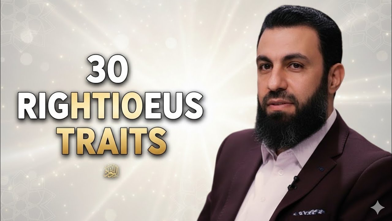 30 Qualities of the Righteous | Traits Every Muslim Should Develop | Sheikh Belal Assaad Talks