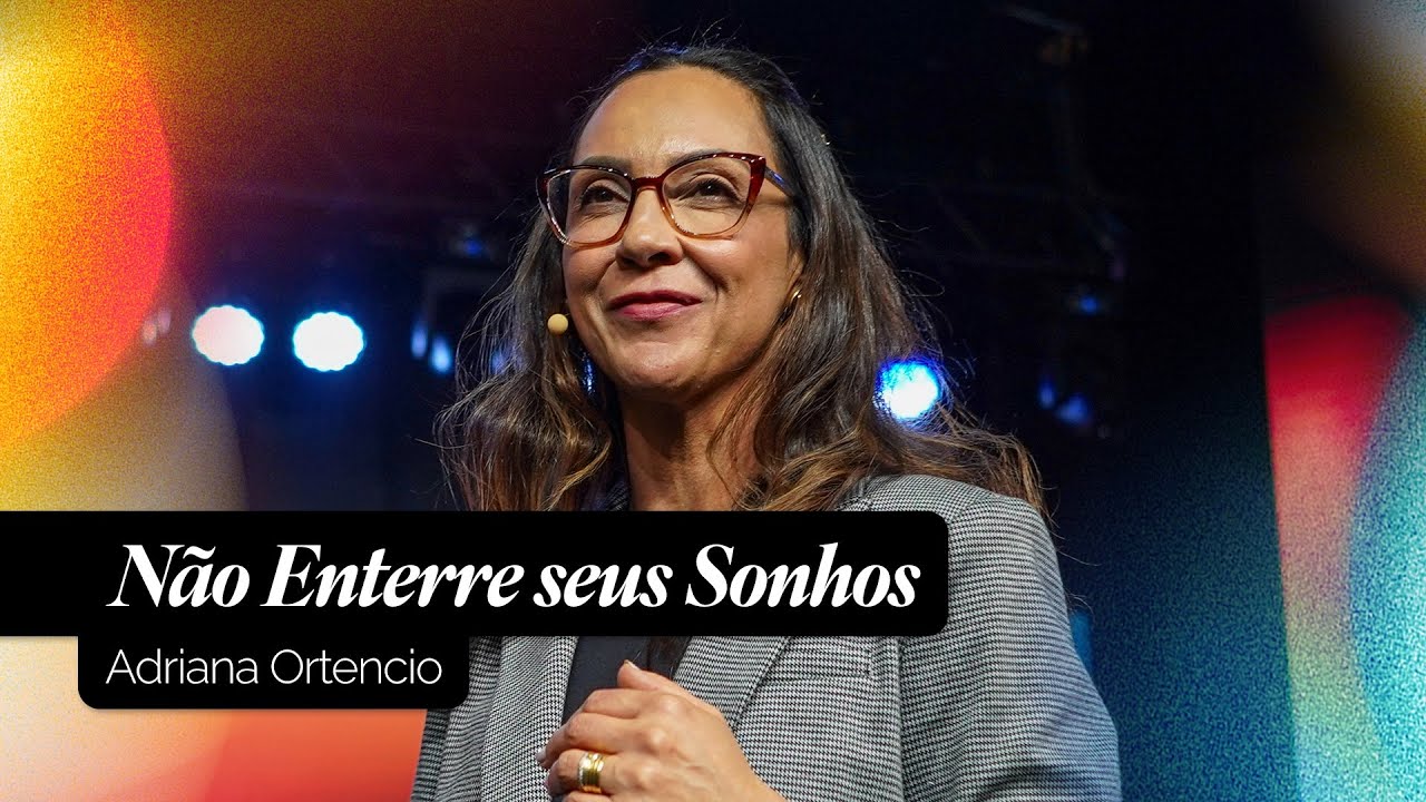 Não Enterre Seus Sonhos | Adriana Ortencio