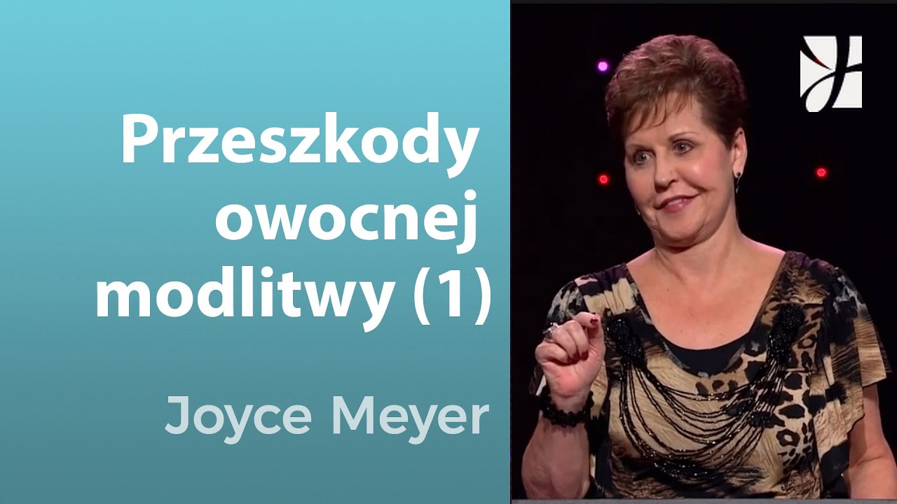 Przeszkody owocnej modlitwy (1) | Joyce Meyer | Poznawanie Boga
