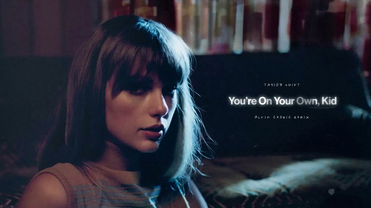 Taylor Swift - You're On Your Own, Kid [Remix by Alvin Cedric]