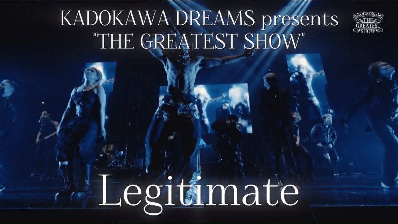 Legitimate / KADOKAWA DREAMS 『THE GREATEST SHOW』