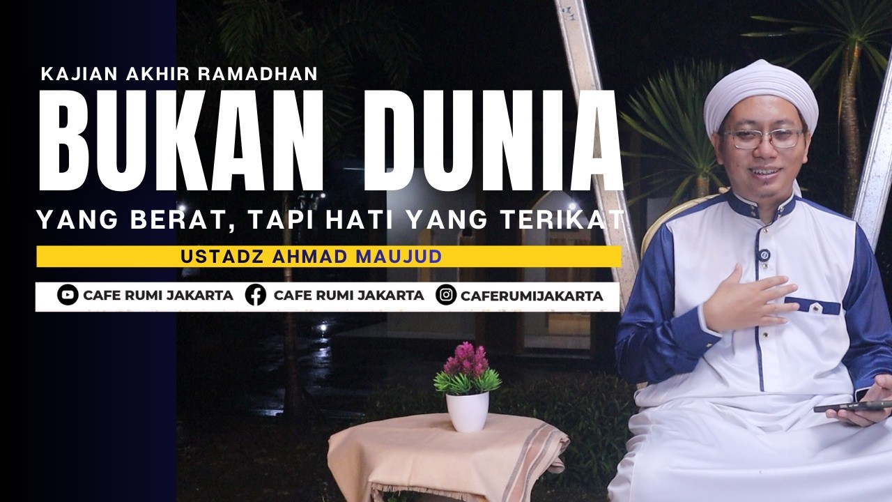 Bukan Dunia yang Berat, Tapi Hati yang Terikat - Ustadz Ahmad Maujud | serial akhir ramadhan