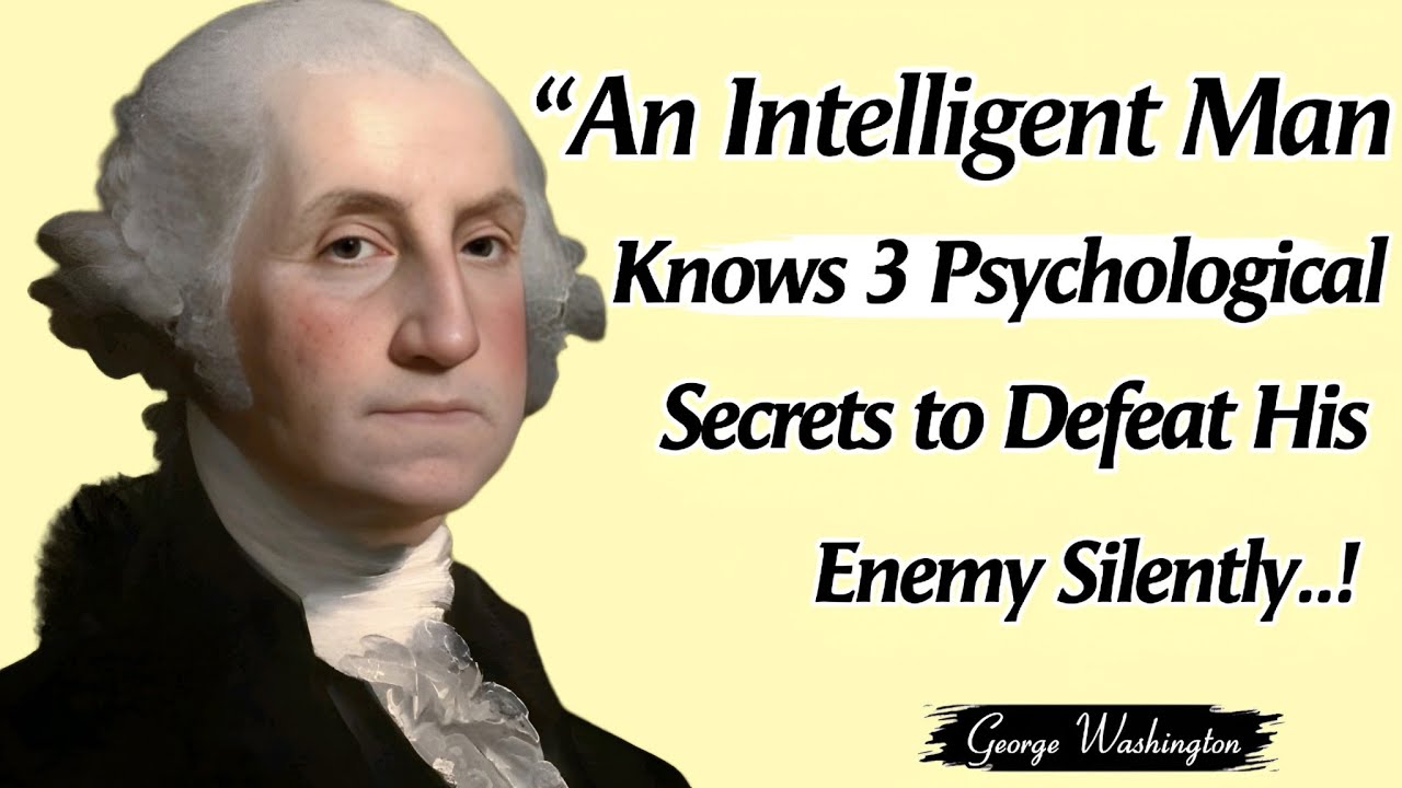 An Intelligent Man Knows 3 Secrets To Defeat His Enemy Silently | George Washington Powerful Quotes 