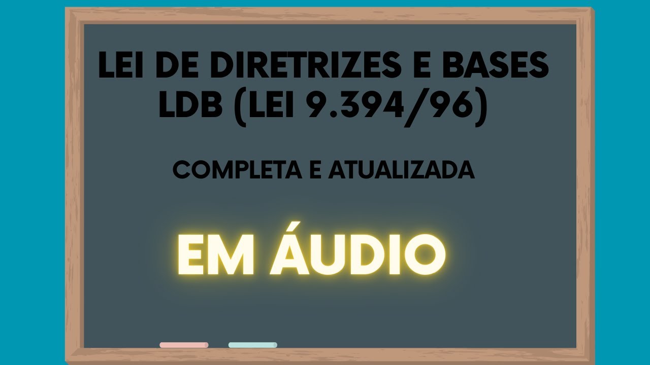 Lei de Diretrizes e Bases (LDB), Lei 9.394/96, em áudio, atualizada e completa.