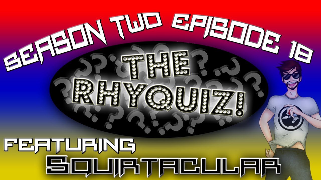 The RhyQuiz! Season Two Episode 18 (ft. Squirtacular)
