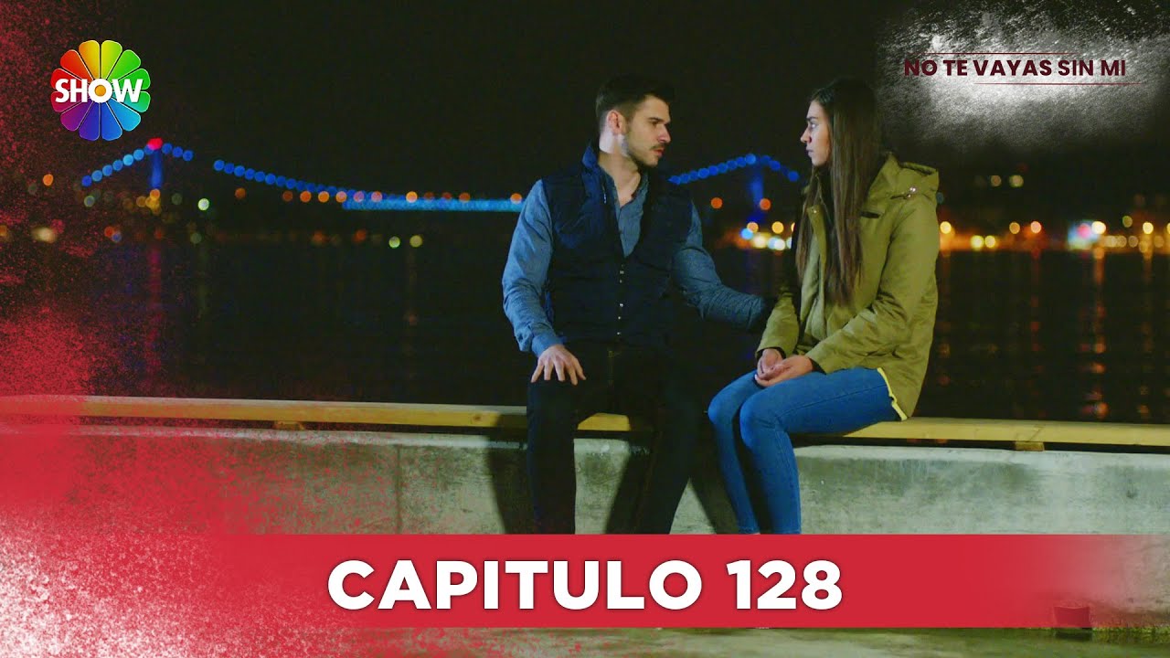 No Te Vayas Sin Mi | Capitulo 128 - HD
