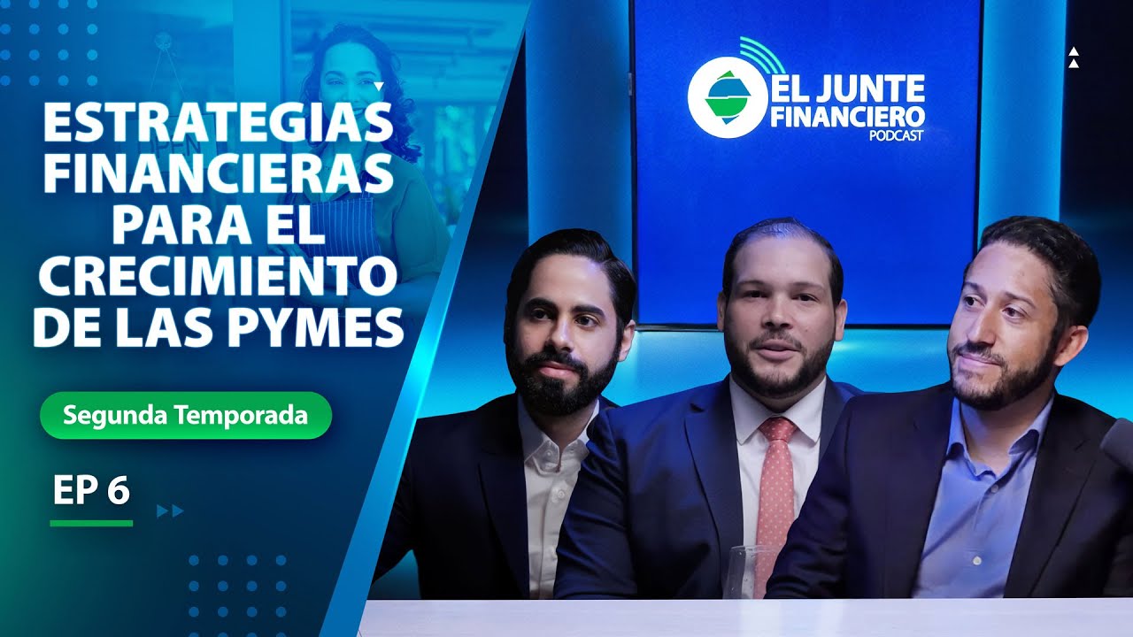 El Junte Financiero - Episodio #6 Estrategias financieras para el crecimiento de las PYMEs