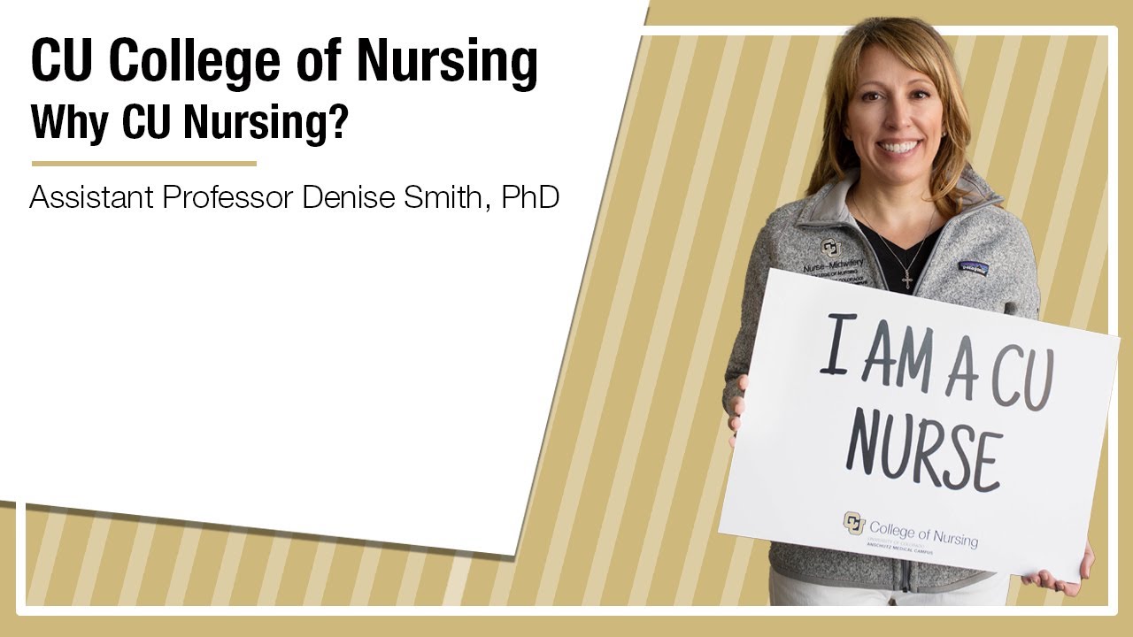 CU College of Nursing: Why CU Nursing? Assistant Professor Denise Smith, PhD