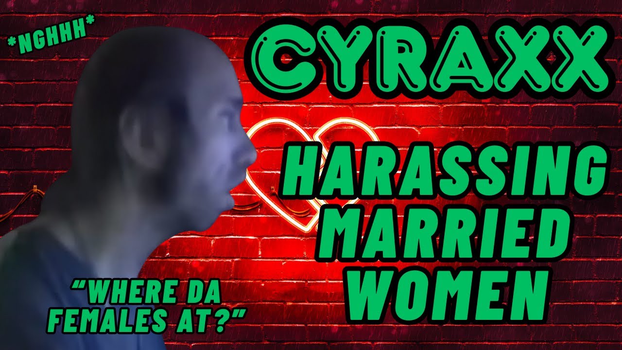 Cyraxx: Домогательства к замужним женщинам | Сообщения просочились в сеть! | Обновление Lolcow