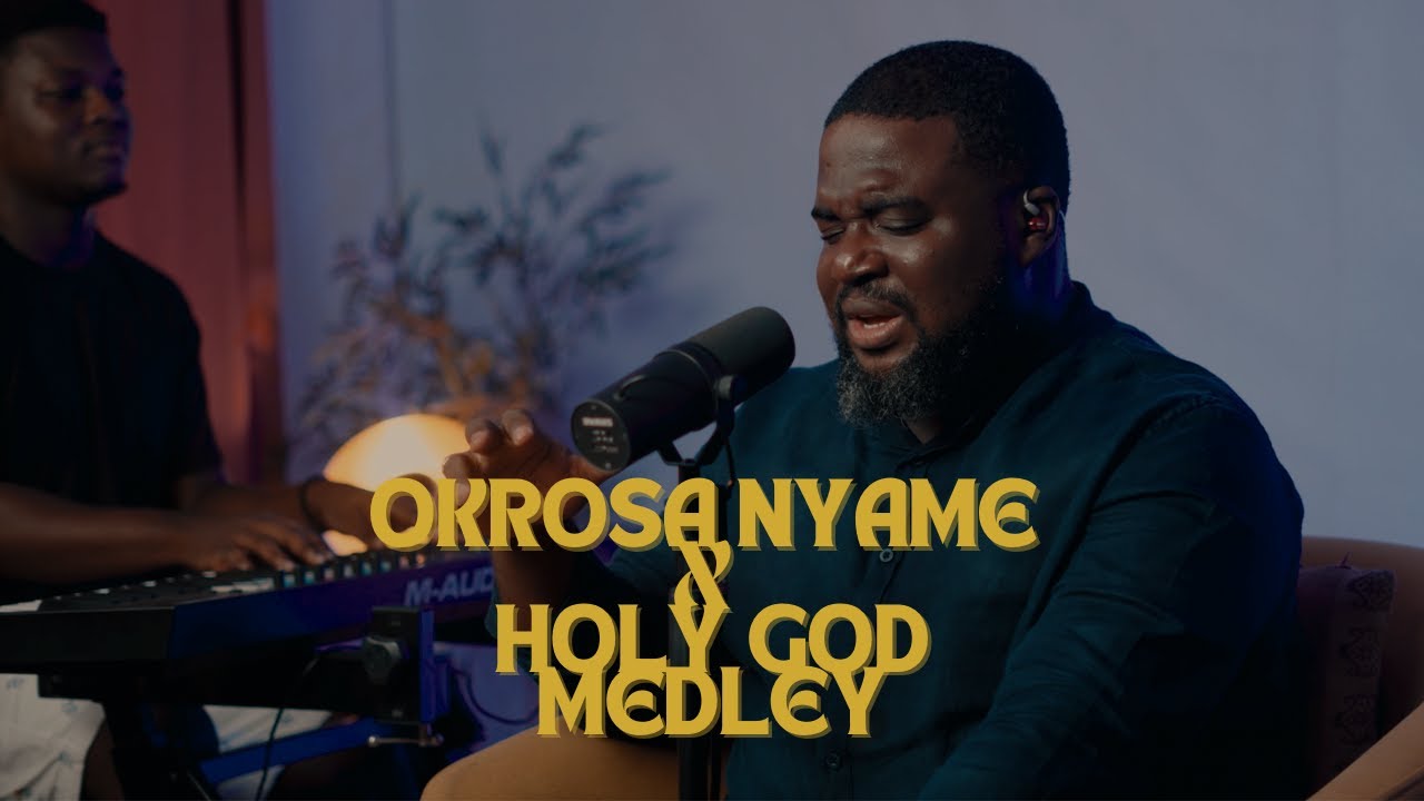 Okrosa Nyame x Holy God Medley