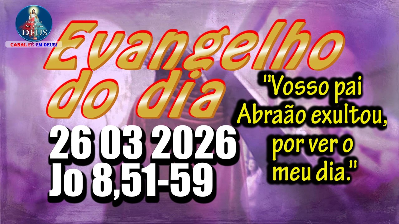 Evangelho do dia  26 de Mar&ccedil;o | Jo 8,51-59 | Com Reflex&atilde;o e Ora&ccedil;&atilde;o