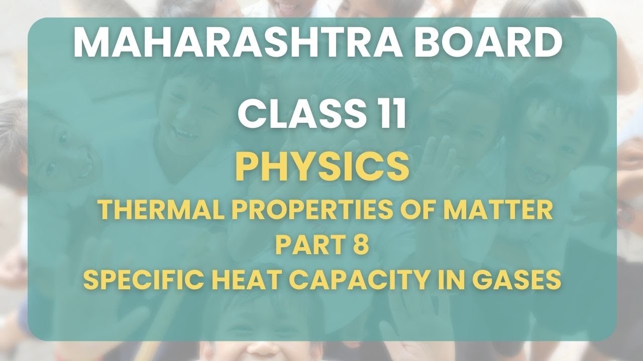 Class 11 | Thermal Properties of Matter  Part 8 : Specific Heat Capacity in gases