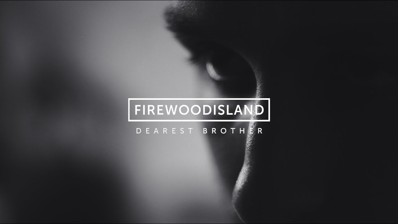Dearest Brother | Firewoodisland (Official Video)