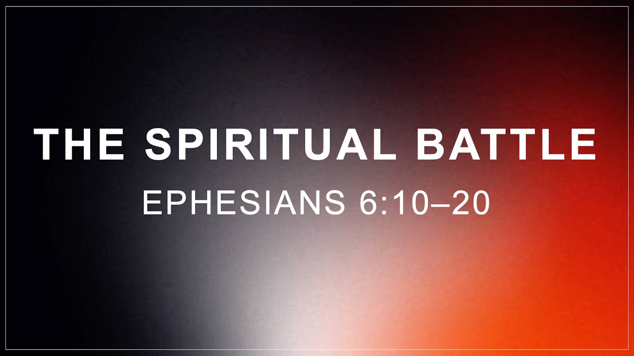 Ephesians 6:10—24 // The Spiritual Battle // Pastor Joel Denney