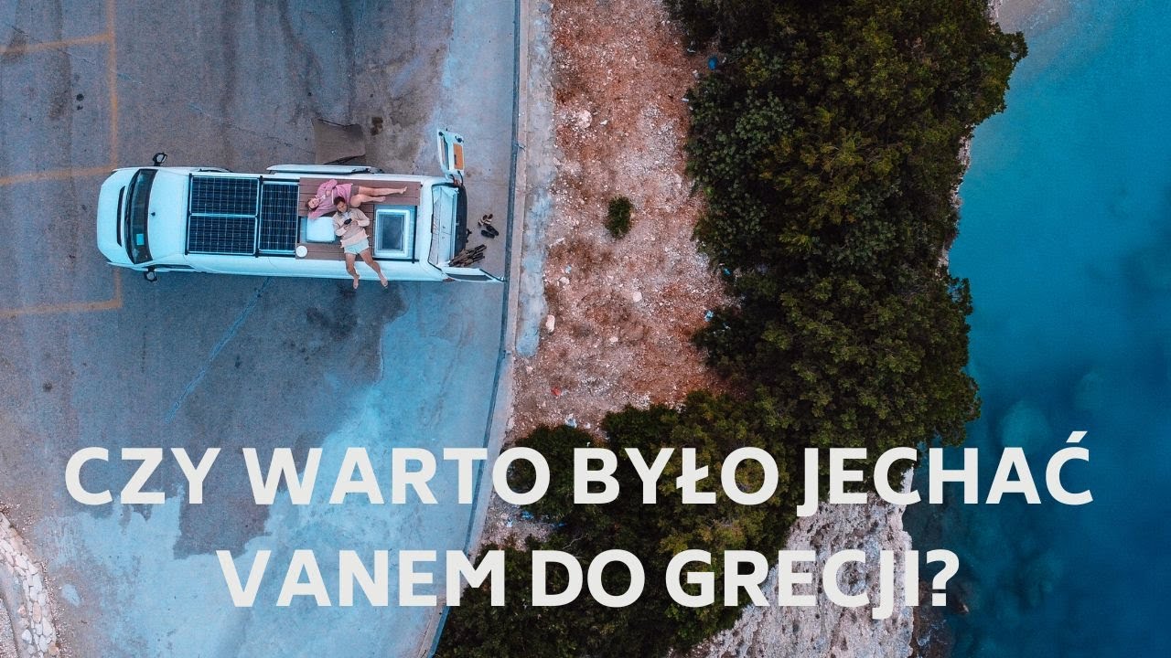 Czy warto było jechać 1800 km? Droga do Grecji Vanem - Vanlife GRECJA - LEFKADA