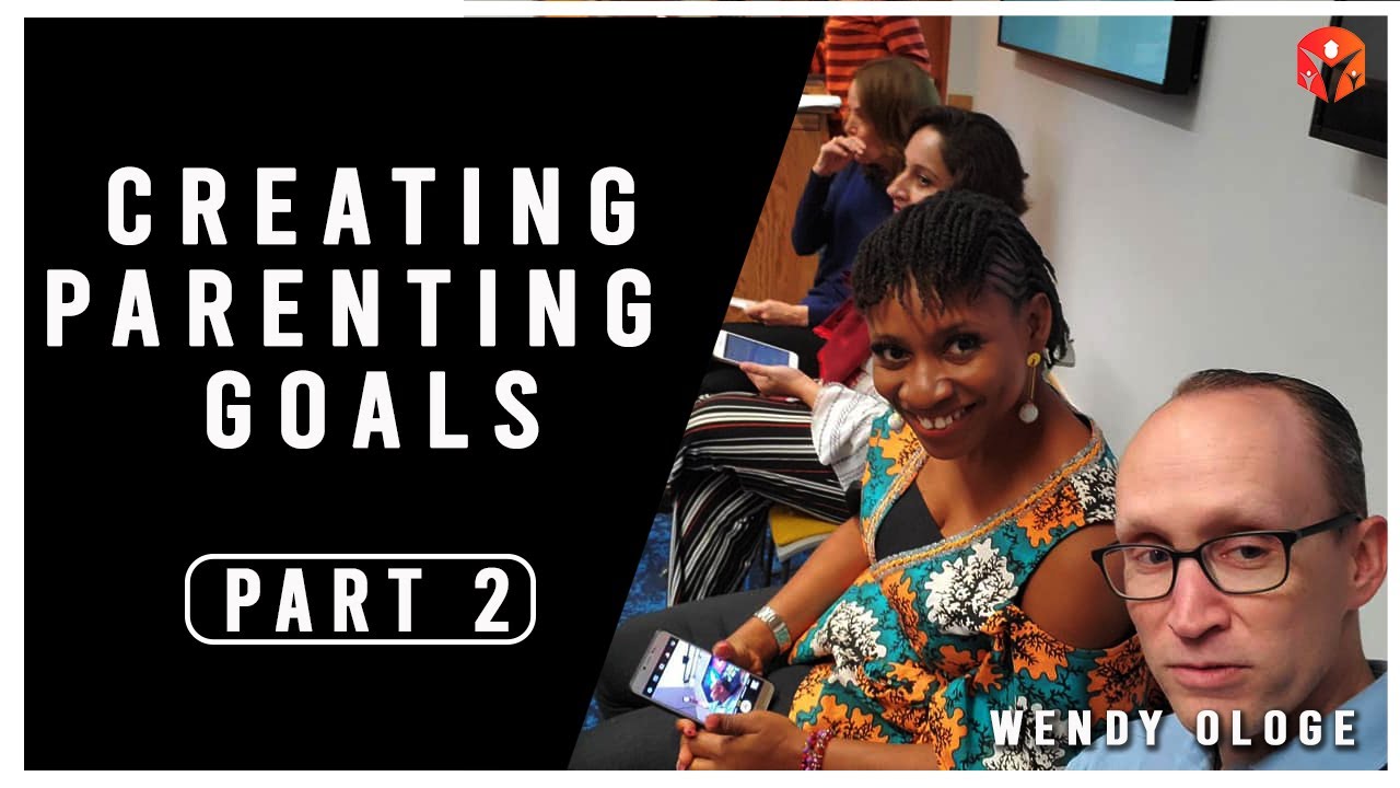 CREATING PARENTING GOAL PART 2