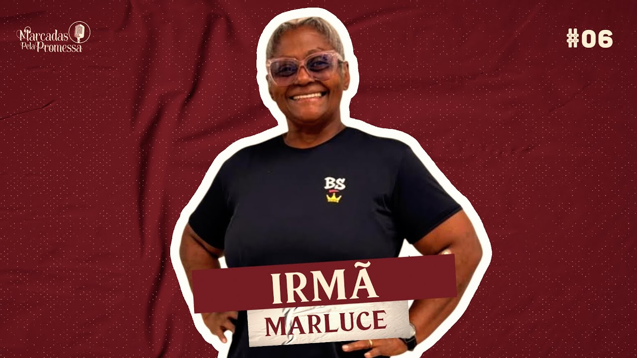 QUANDO TUDO PARECIA PERDIDO, DEUS AGIU | IRMÃ MARLUCE - Podcast marcadas pela promessa  #06