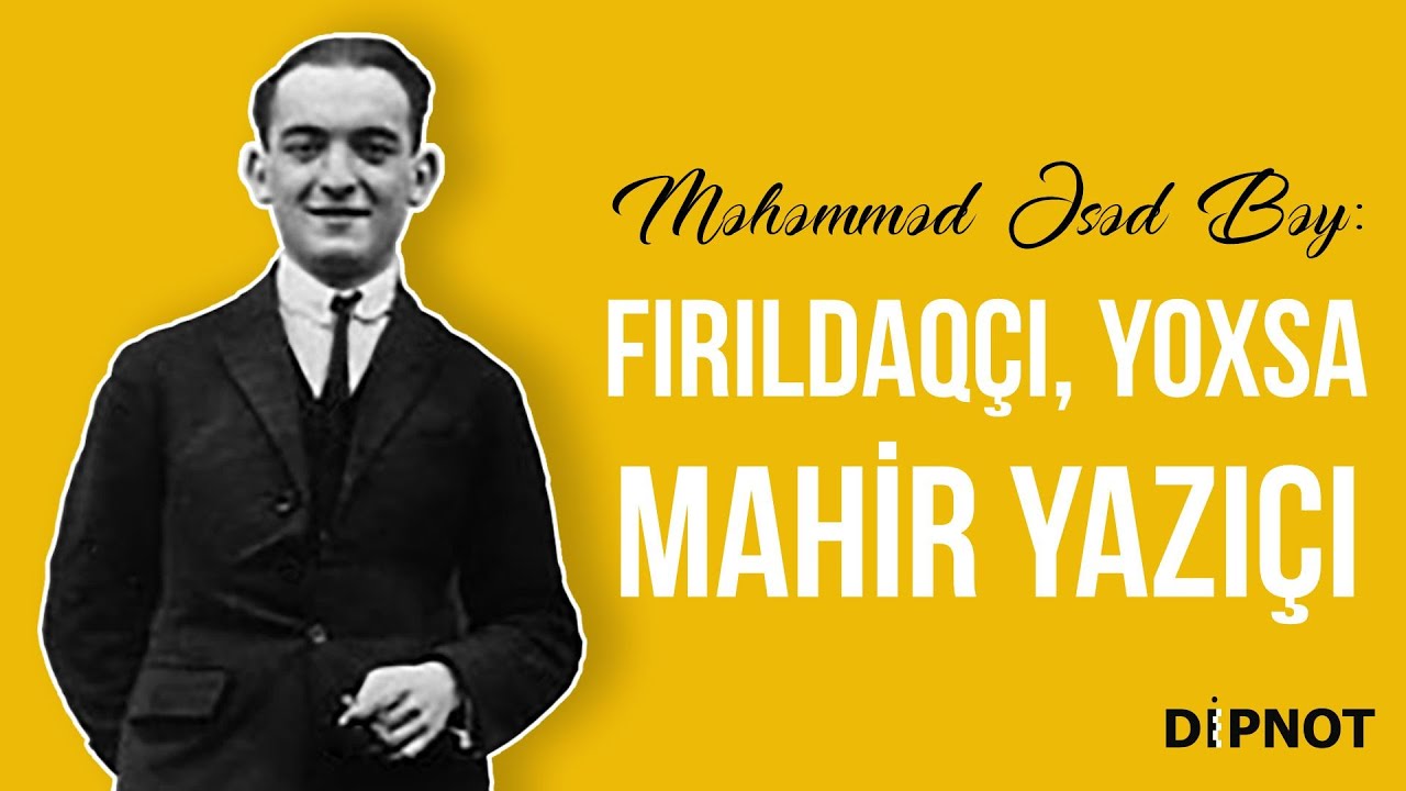 Məhəmməd Əsəd Bəy: Fırıldaqçı, Yoxsa Mahir Yazıçı - DİPNOT - Qoşqar Abbas