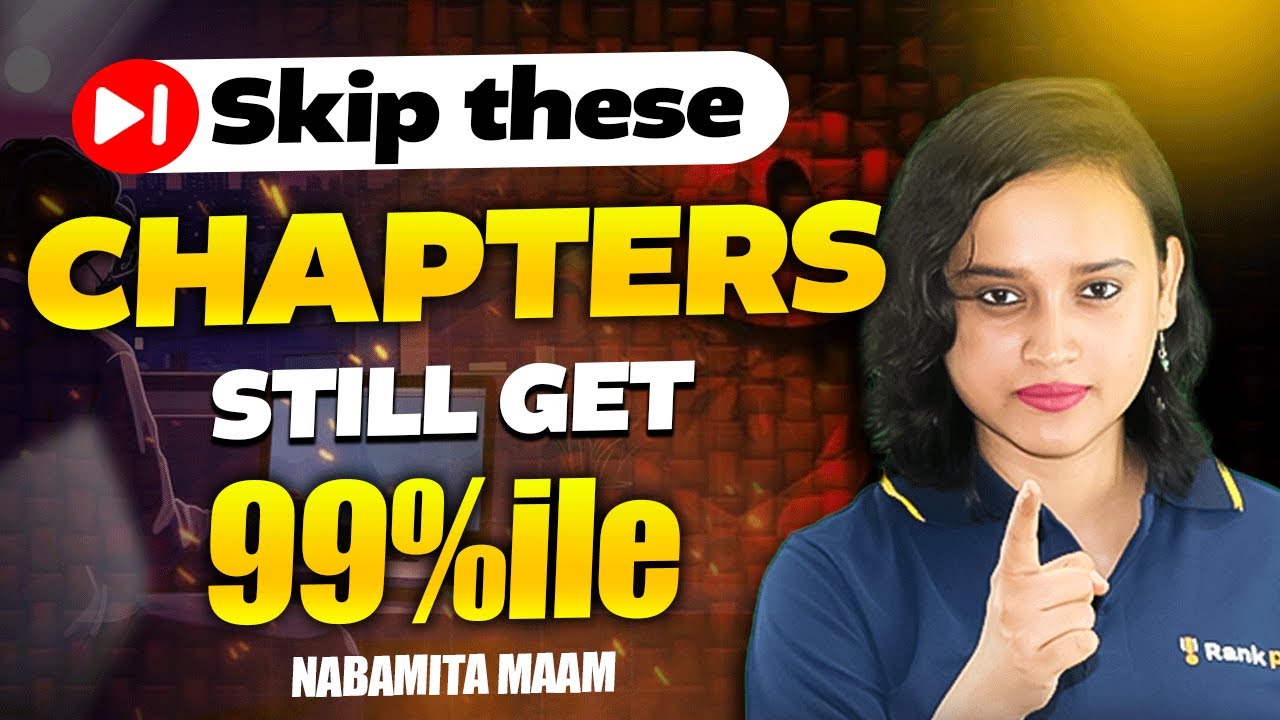 Skip These Chapters And Still Get 99%ile | JEE Main 2025 | Nobamita Ma'am | Rankplus
