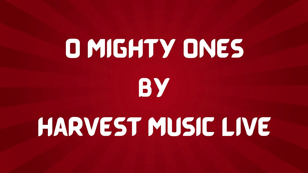 O Mighty Ones by Harvest Music Live (Lyric Video)