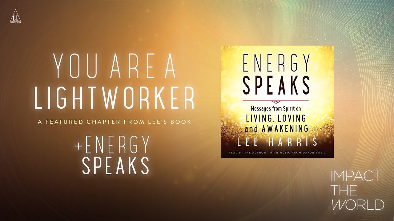 Impact the World - Energy Speaks: You Are A Lightworker