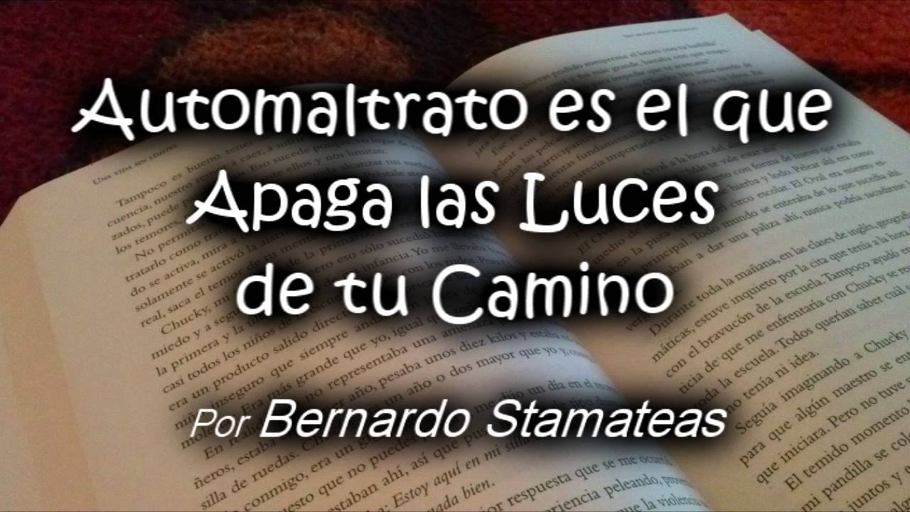 Automaltrato es el que Apaga las Luces de tu Camino - Por Bernardo Stamateas