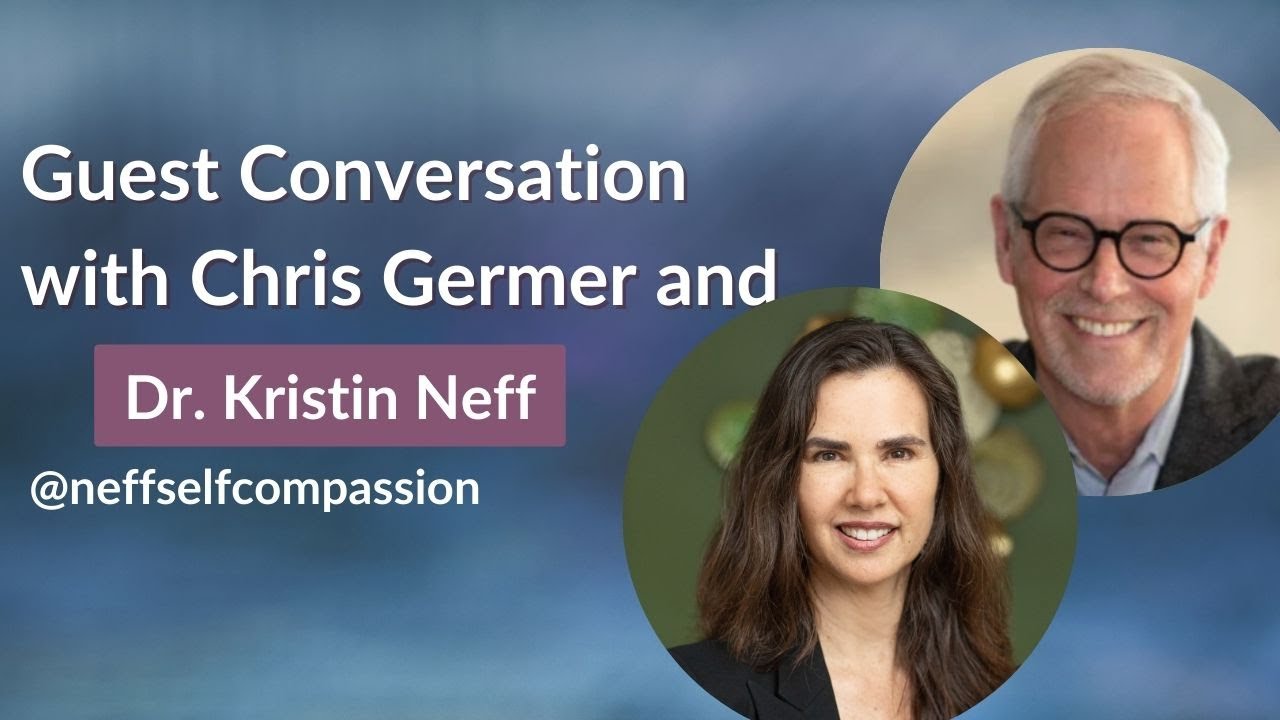 Self-Compassion & Shame: A Conversation with Dr. Kristin Neff and Chris Germer
