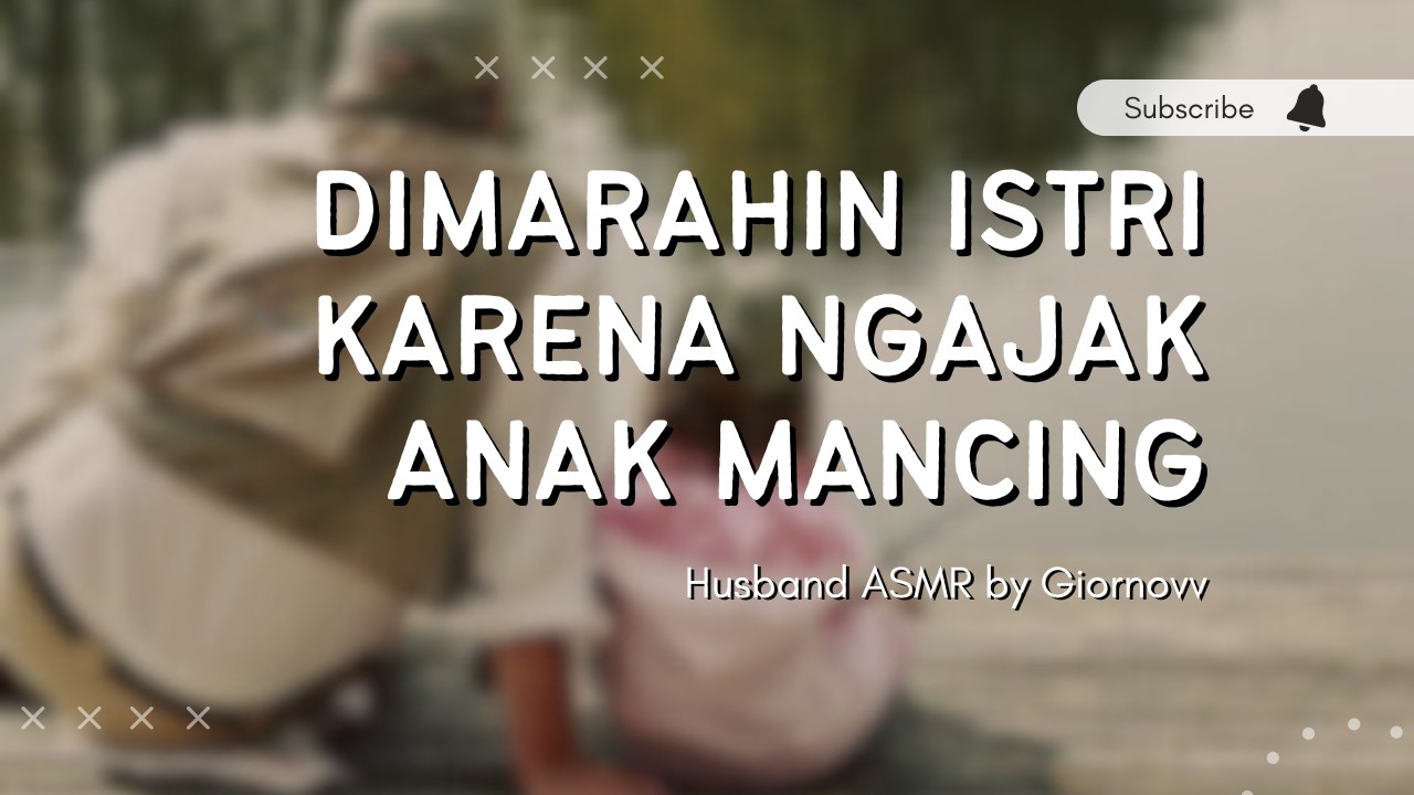 Dimarahin Istri Karena Ngajak Anak Mancing | Husband ASMR | Indonesia
