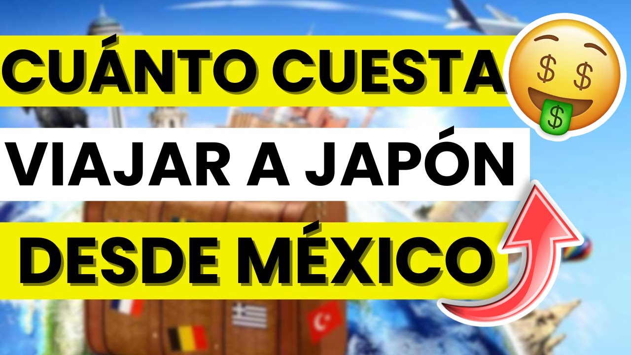 ¿Cuánto cuesta viajar a Japón desde México?