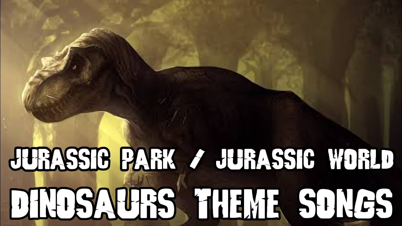 Jurassic Park / Jurassic World dinosaurs Theme Songs