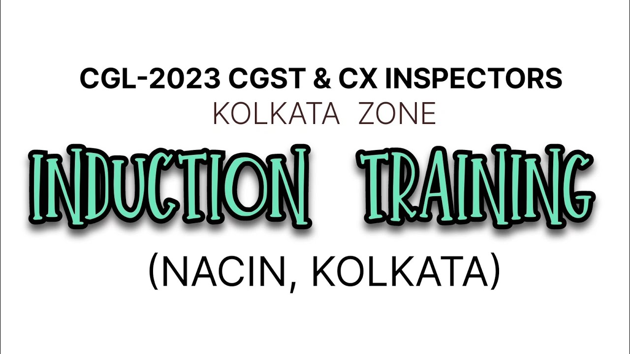 Induction Training of CGL-2023, CGST & CX Inspectors at NACIN, Zonal Campus Kolkata.