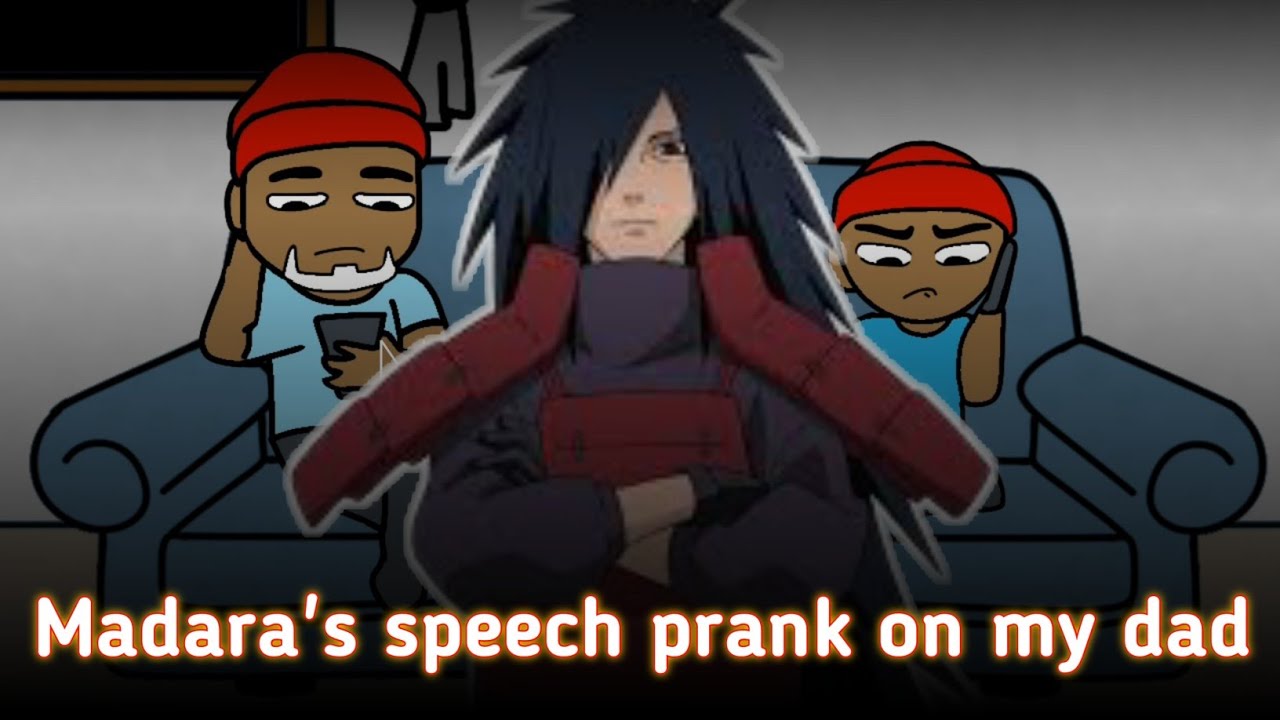 Madara Uchiha speech prank on my dad ( animation ) wake up to reality