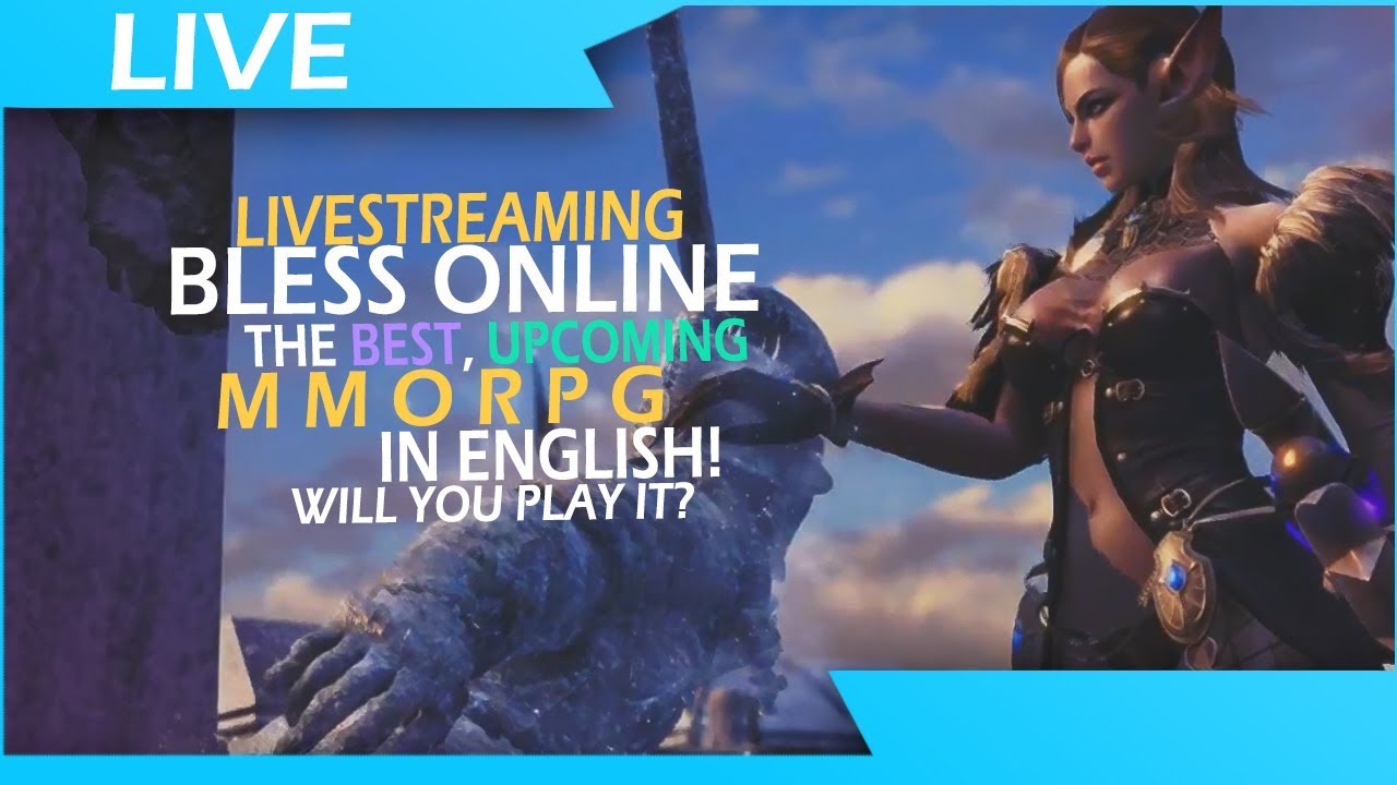 Bless Online The Best Upcoming MMORPG In ENGLISH! - Will You Be Playing it?