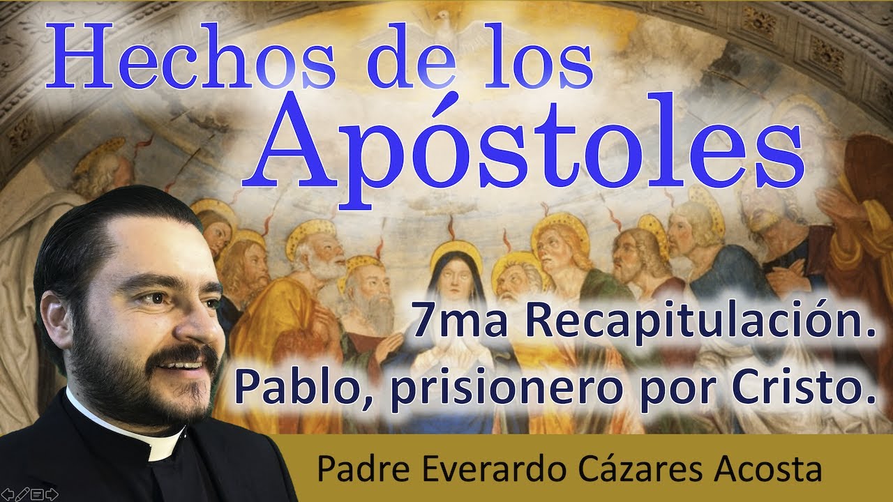 Hechos de los Apóstoles 7ma Recapitulación. Pablo, prisionero por Cristo