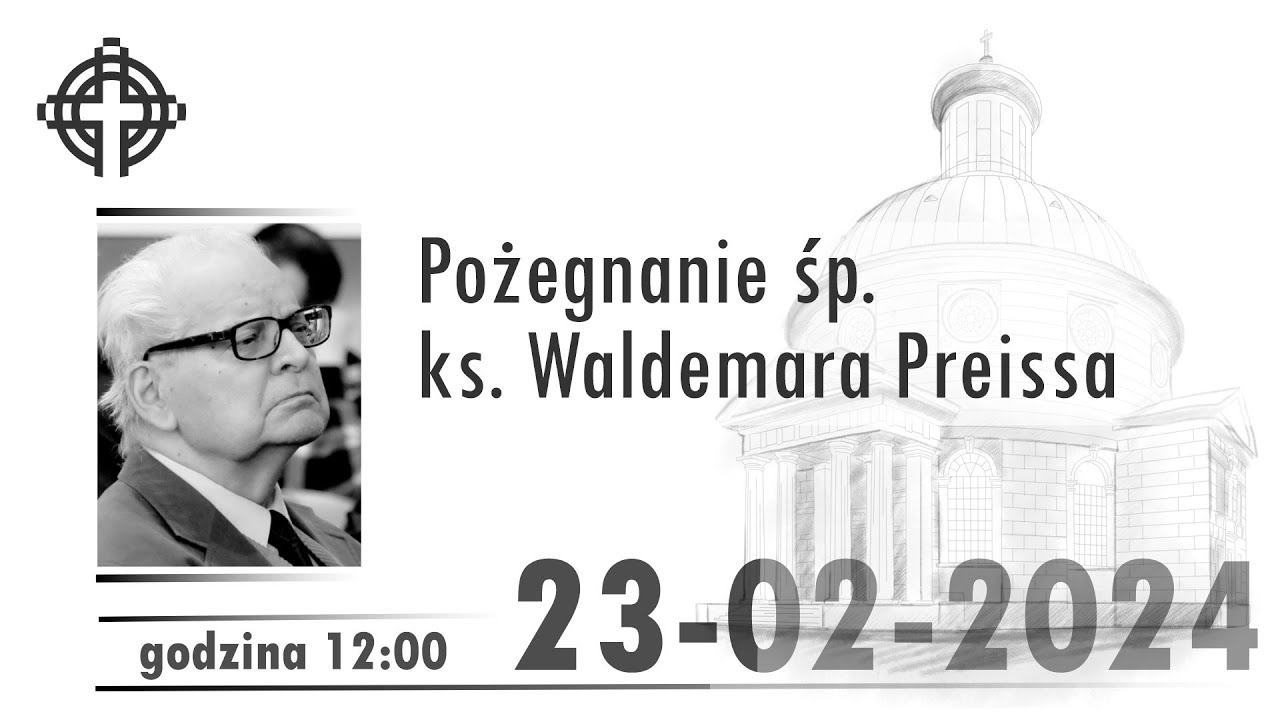 Nabożeństwo pożegnalne śp. ks. Waldemara Preissa  23-02-2024 12:00