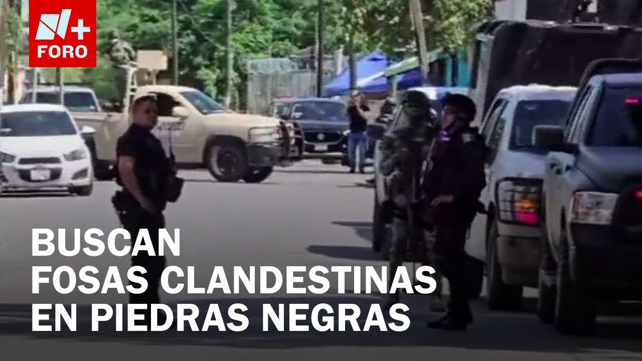 Autoridades de Piedras Negras, Coahuila, buscan fosas clandestinas en predio - Las Noticias
