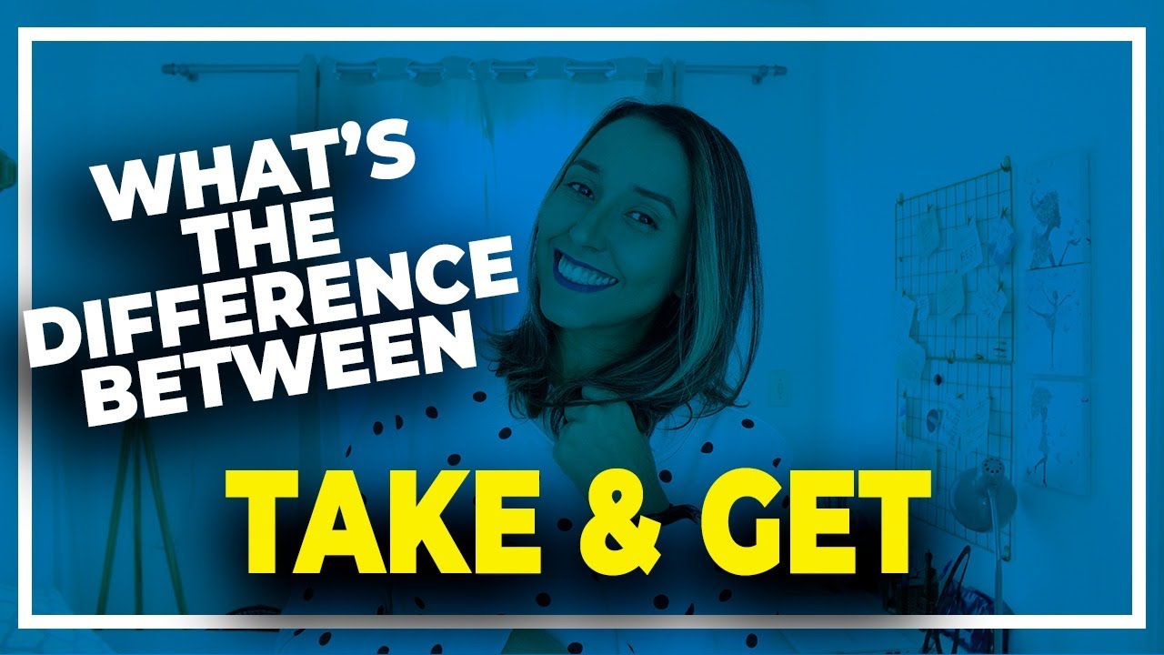 What's The Difference Between TAKE and GET in English?