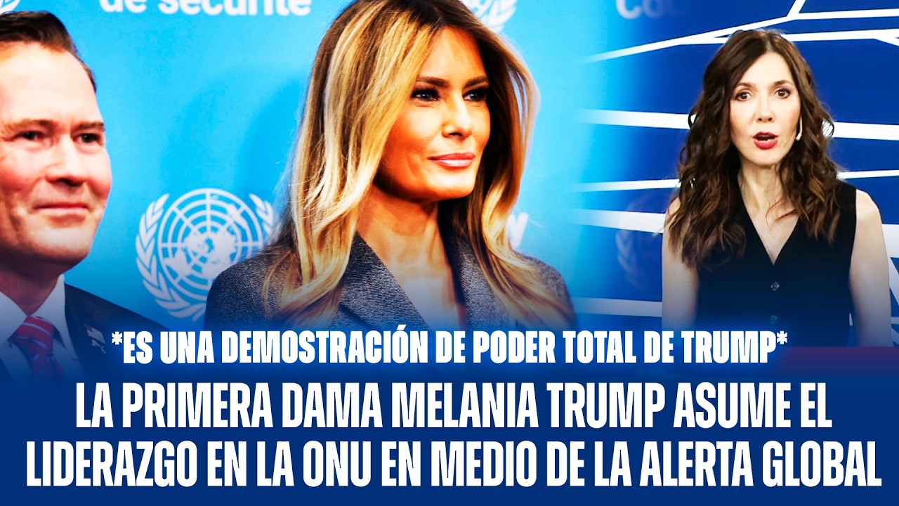 LA PRIMERA DAMA MELANIA TRUMP ASUME EL LIDERAZGO EN LA ONU EN MEDIO DE LA ALERTA GLOBAL