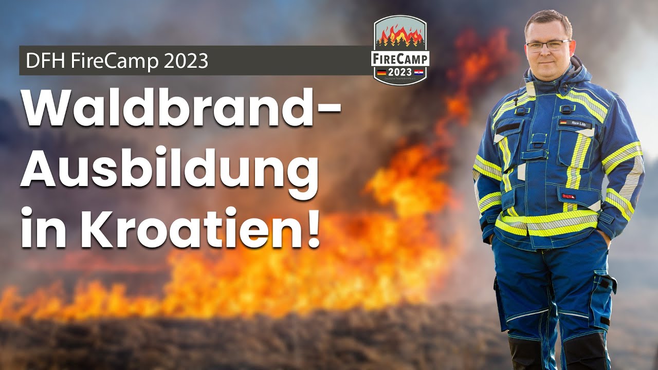 Waldbrandausbildung im FireCamp 2023 - Kroatien ruft! 🇭🇷🌲🔥🚒