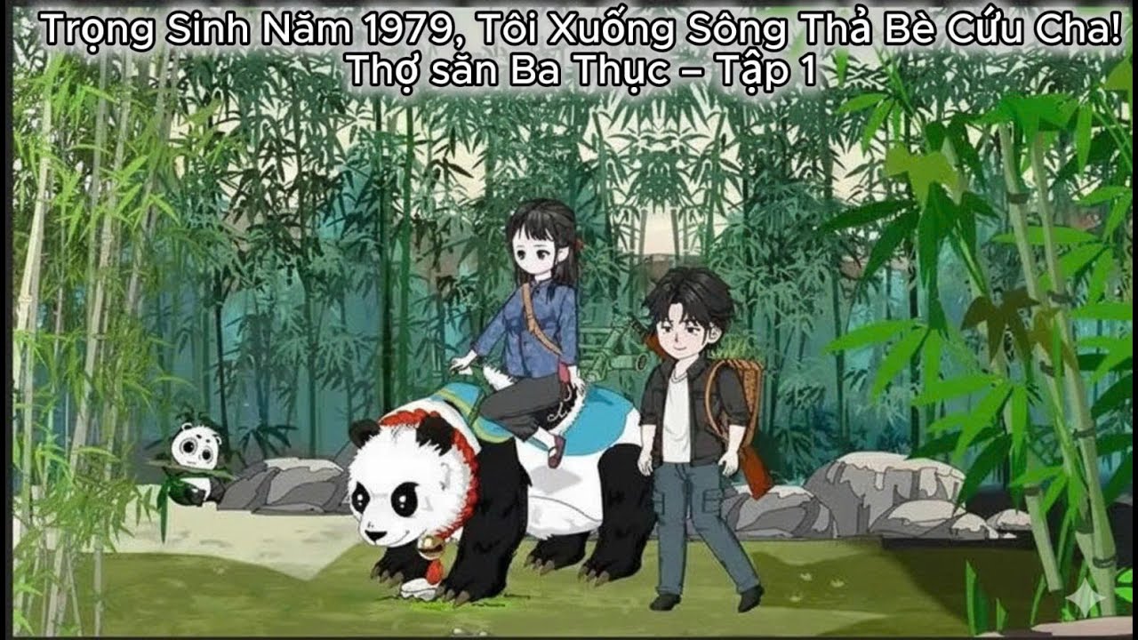 Tập 1 - Trọng Sinh Năm 1979, Tôi Xuống Sông Thả Bè Cứu Cha! | HoatHinhTrungQuoc | DahiroVietsub
