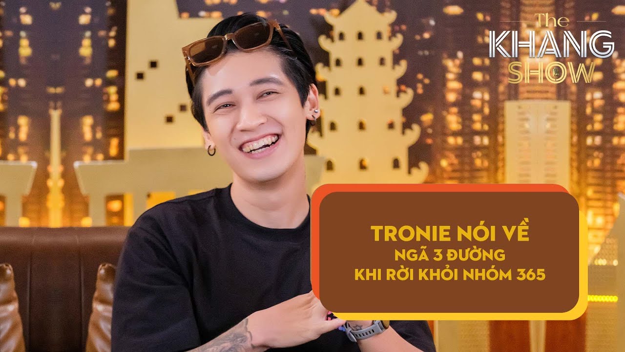Tronie n&oacute;i về ng&atilde; 3 đường khi rời khỏi nh&oacute;m 365