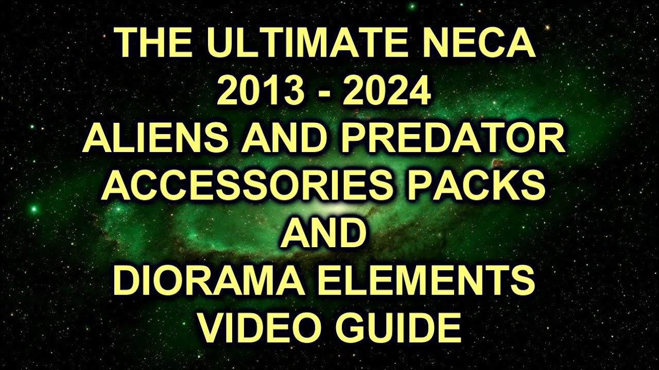 THE ULTIMATE NECA 2013 - 2024 ALIENS AND PREDATOR ACCESSORIES PACKS AND DIORAMA ELEMENTS VIDEO GUIDE