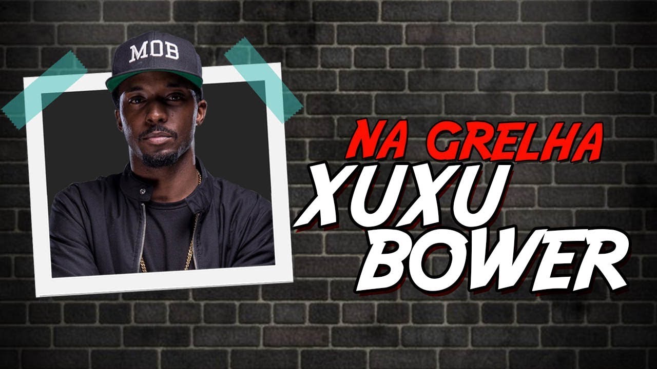 XUXU BOWER - NA GRELHA #55