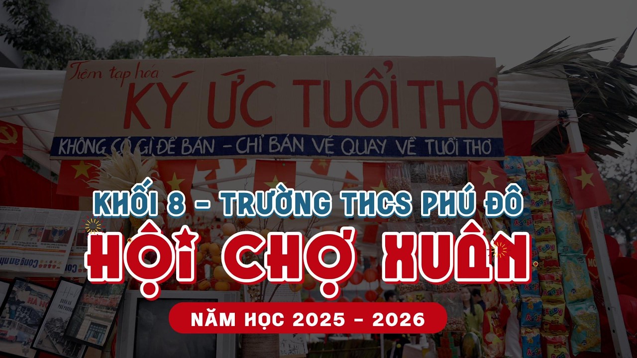 Hội chợ xuân trường THCSH Phú Đô, Từ Liêm, Hà Nội - Khối 8