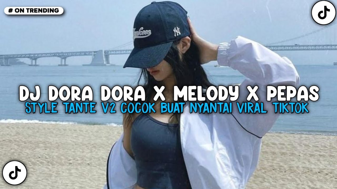 DJ DORA DORA X MELODY X PEPAS CAMPURAN STYLE TANTE V2 COCOK BUAT NYANTAI VIRAL TIKTOK 2025 !!!