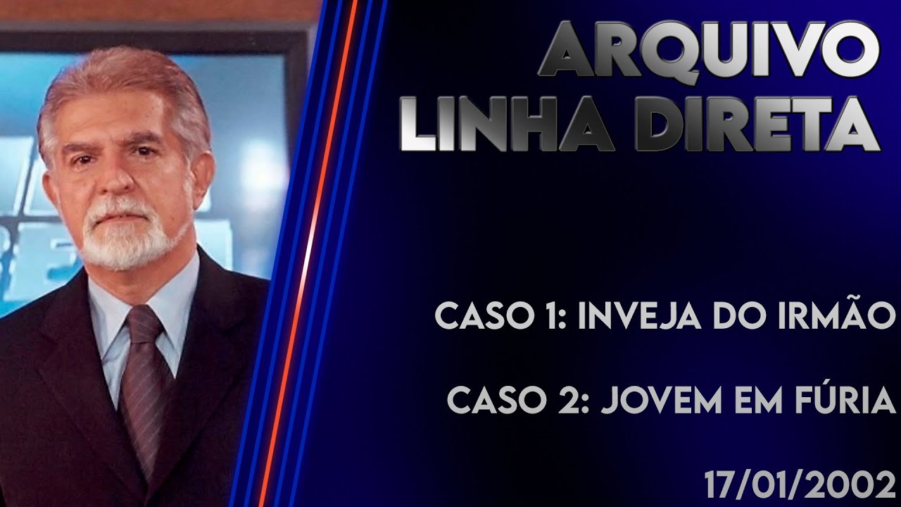 Linha Direta 17/01/2002 - Caso 1: Inveja do irm&atilde;o - Caso 2: Jovem em f&uacute;ria