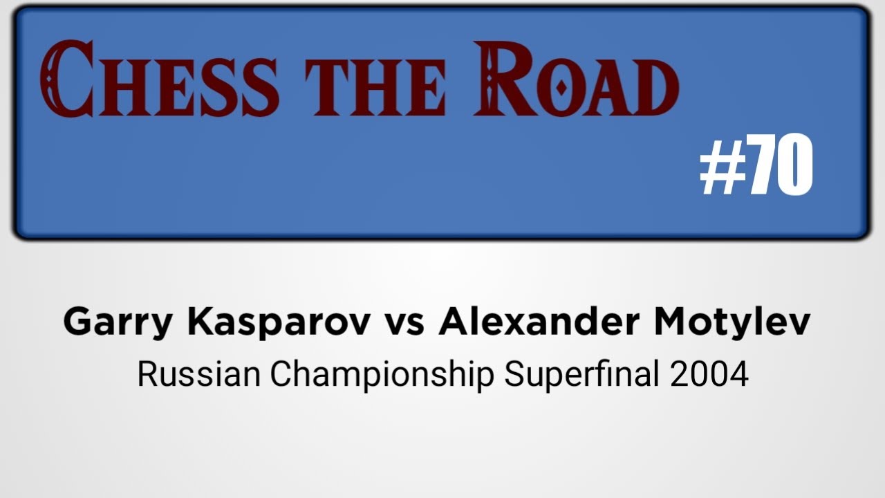 Garry Kasparov vs Alexander Motylev Russian Championship Superfinal 2004