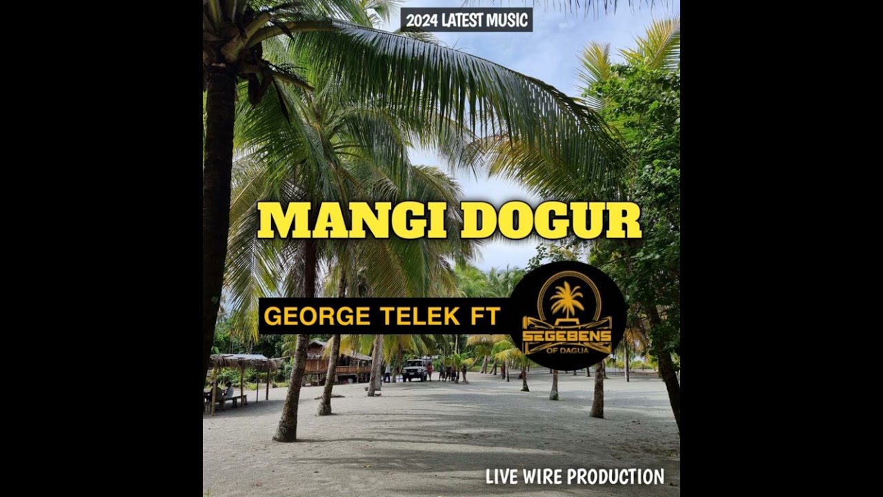 MANGI DOGUR, Final Mix- George Telek ft Segebens of Dagua-2024_Png_latest_music